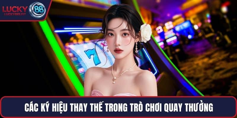 Các ký hiệu thay thế trong trò chơi quay thưởng