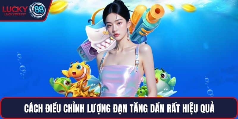 Cách điều chỉnh lượng đạn tăng dần rất hiệu quả