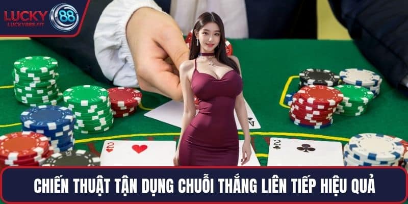 Chiến thuật tận dụng chuỗi thắng liên tiếp hiệu quả