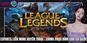 Esports Liên Minh Huyền Thoại