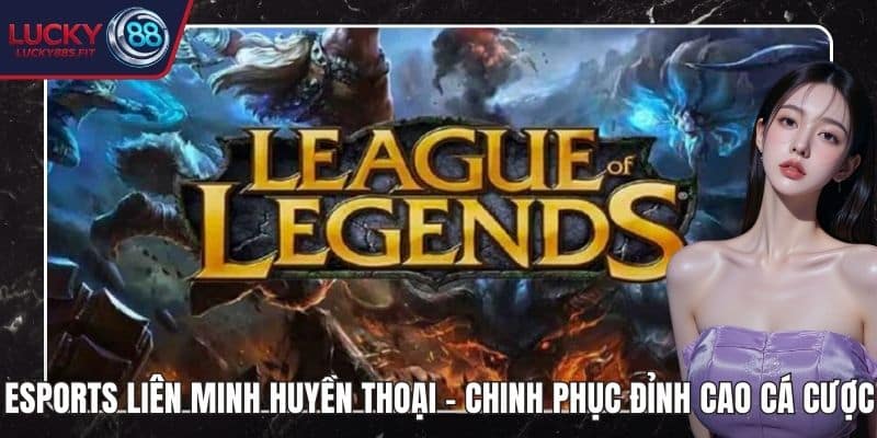 Esports Liên Minh Huyền Thoại