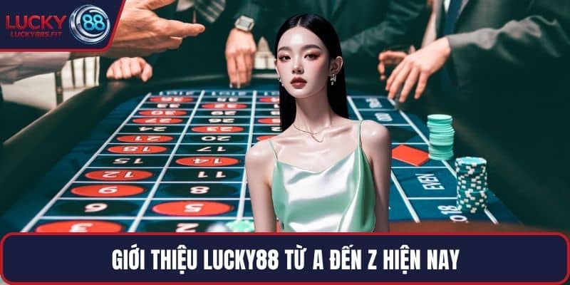 Giới thiệu LUCKY88 từ A đến Z hiện nay
