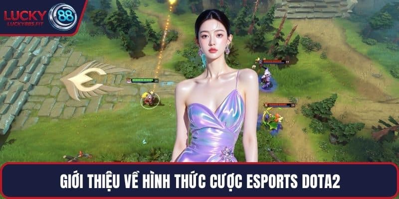 Giới thiệu về hình thức cược Esports Dota2