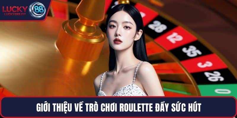 Giới thiệu về trò chơi Roulette đầy sức hút