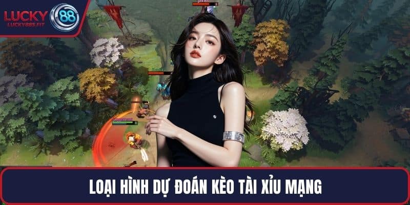 Loại hình dự đoán kèo tài xỉu mạng