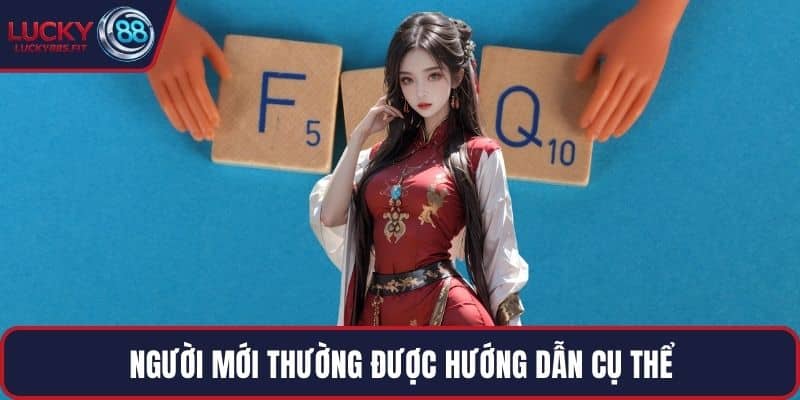 Người mới thường được hướng dẫn cụ thể