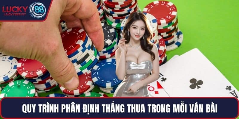 Quy trình phân định thắng thua trong mỗi ván bài