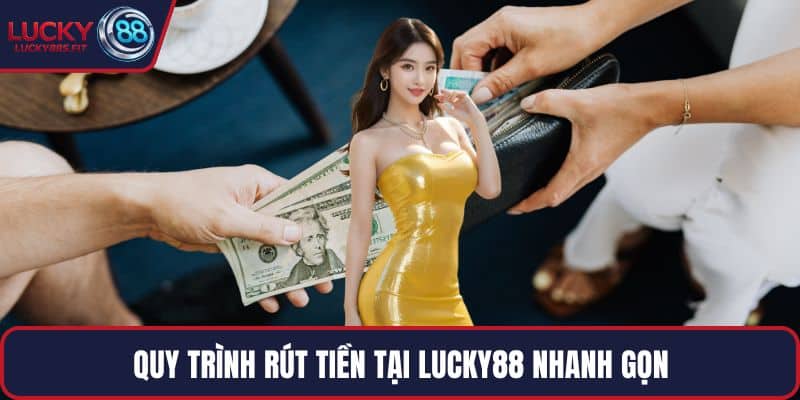 Quy trình rút tiền tại LUCKY88 nhanh gọn
