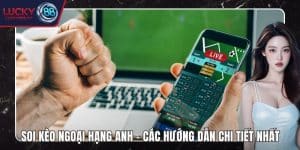 Soi kèo Ngoại hạng Anh